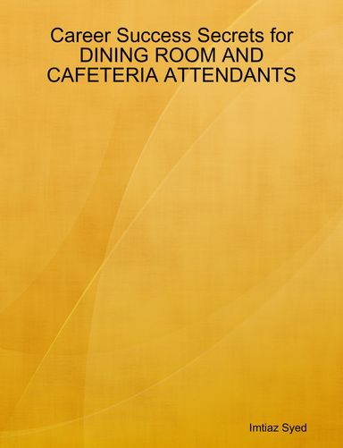 Career Success Secrets for DINING ROOM AND CAFETERIA ATTENDANTS