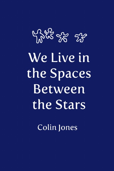 We Live in the Spaces Between the Stars