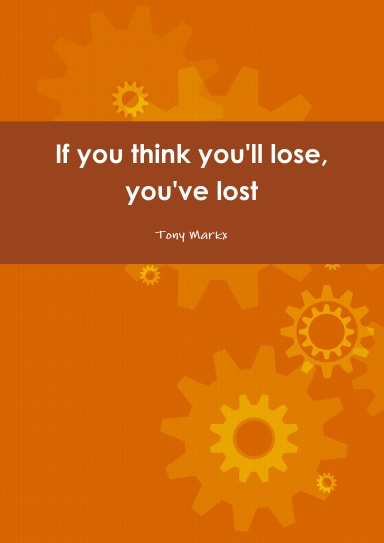 If you think you'll lose, you've lost