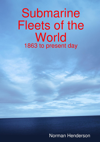Submarine Fleets of the World, 1863 to present day