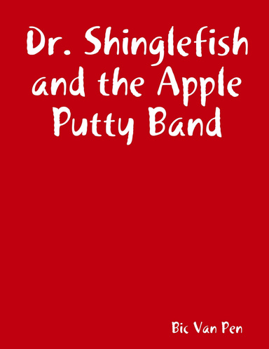 Dr. Shinglefish and the Apple Putty Band
