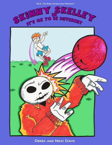 T.E.A. The Ered Adventures Presents Skinny Skelley In It's Ok to Be Different