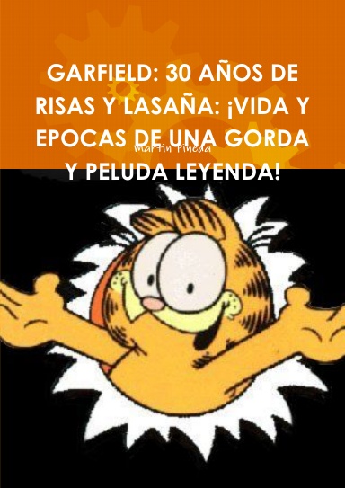 GARFIELD: 30 AÑOS DE RISAS Y LASAÑA: ¡VIDA Y EPOCAS DE UNA GORDA Y PELUDA LEYENDA!