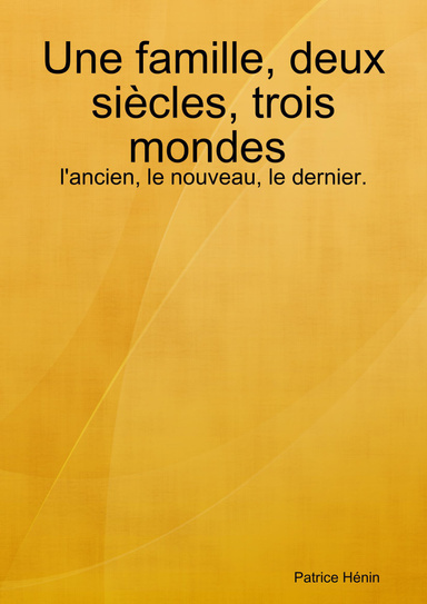 Une famille, deux siècles, trois mondes : l'ancien, le nouveau, le dernier.