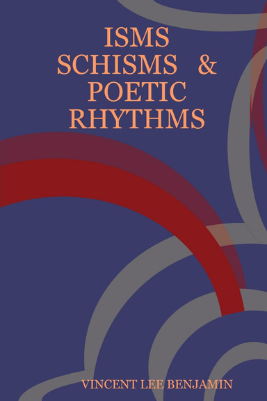 ISMS          SCHISMS   &  POETIC RHYTHMS