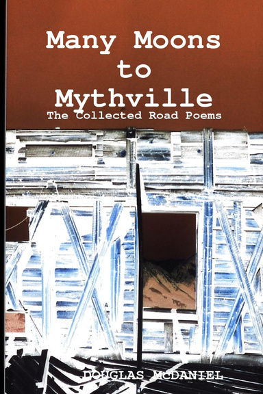 Many Moons to Mythville: The Collected Road Poems