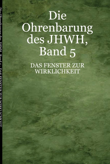 Die Ohrenbarung des JHWH, Band 5 - DAS FENSTER ZUR WIRKLICHKEIT