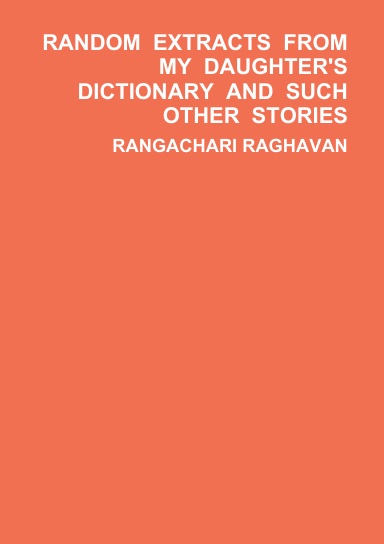 RANDOM  EXTRACTS  FROM  MY  DAUGHTER'S  DICTIONARY  AND  SUCH  OTHER  STORIES
