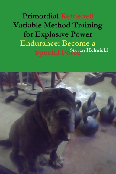 Primordial Kettlebell Variable Method Training for Explosive Power Endurance: Become a Special Force