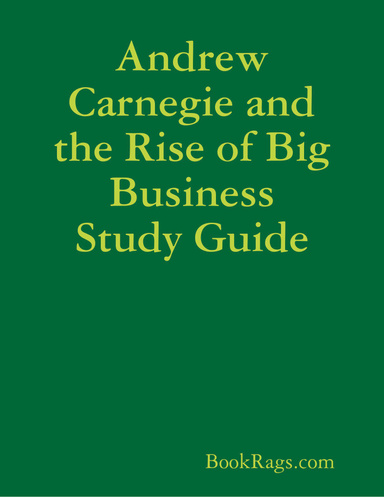 Andrew Carnegie and the Rise of Big Business Study Guide