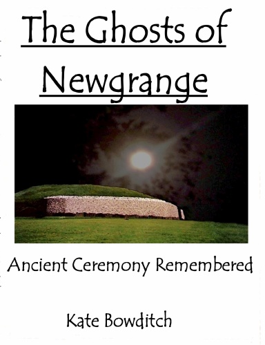 The Ghosts of Newgrange; Ancient Ceremony Remembered
