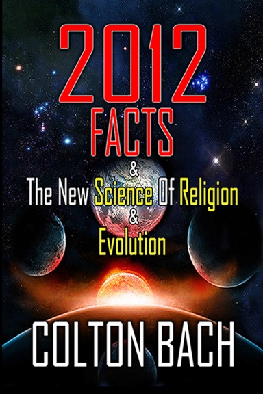 2012 FACTS & The New Science Of Religion & Evolution