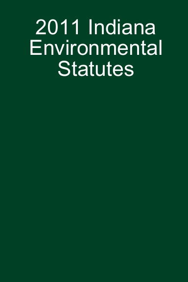 2011 Indiana Environmental Statutes