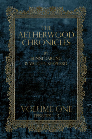 The Aetherwood Chronicles: Volume I