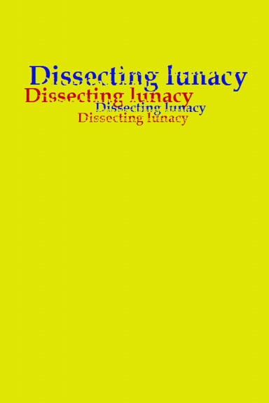 Dissecting lunacy