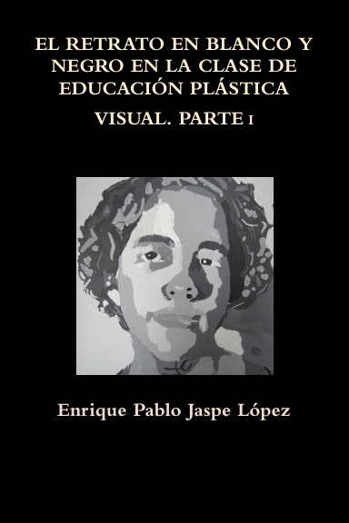 EL RETRATO EN BLANCO Y NEGRO EN LA CLASE DE EDUCACIÓN PLÁSTICA VISUAL. PARTE I