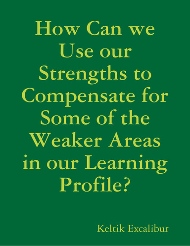 How Can we Use our Strengths to Compensate for Some of the Weaker Areas in our Learning Profile?