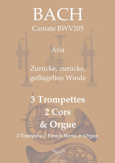 Aria "Zurücke, zurücke,geflügelten Winde" - BWV205 - 3 Trompettes, 2 cors et Orgue / 3 Trumpets, 2 French horns & Organ