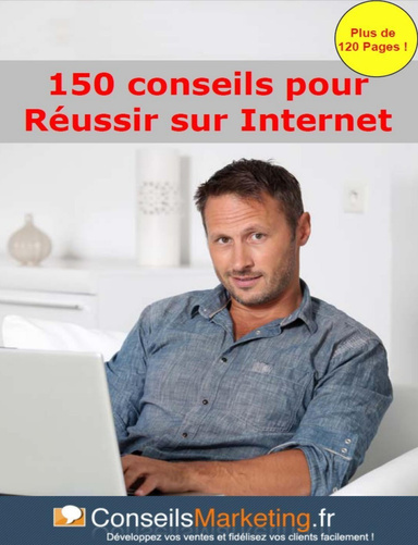 150 Conseils pour Réussir sur Internet
