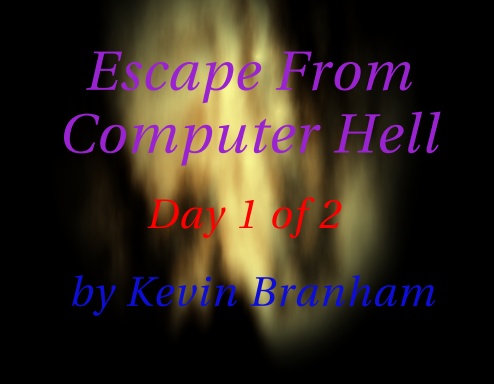 Escape From Computer Hell Day 1 of 2