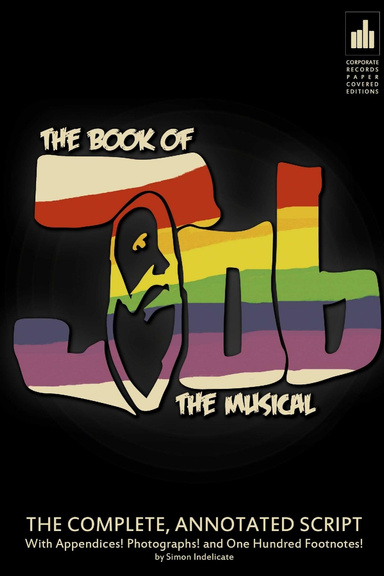 The Book of Job: The Musical: The Complete, Annotated Script with Appendices! Photographs! And One Hundred Footnotes!