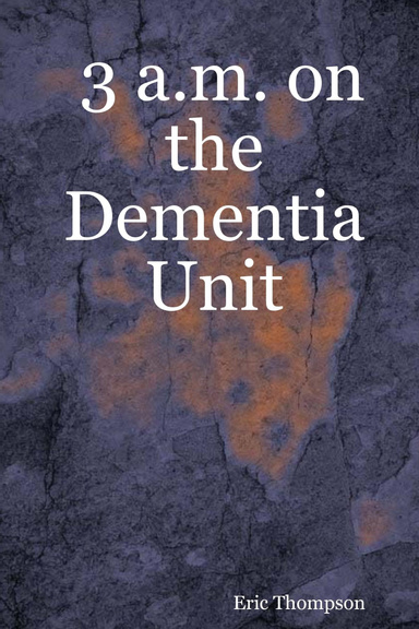 3 A.M. On the Dementia Unit