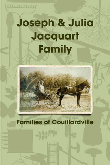Joseph & Julia Jacquart Family: Families of Couillardville