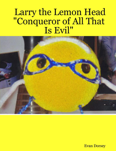 Larry the Lemon Head "Conqueror of All That Is Evil"