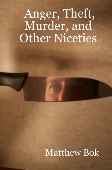 Anger, Theft, Murder, and Other Niceties