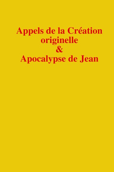Appels de la création originelle & Apocalypse de Jean