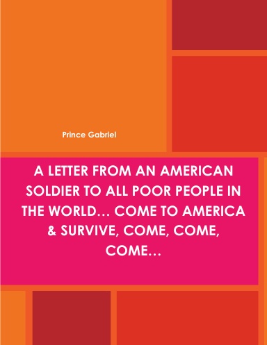 A LETTER FROM AN AMERICAN SOLDIER TO ALL POOR PEOPLE IN THE WORLD… COME TO AMERICA & SURVIVE, COME, COME, COME…