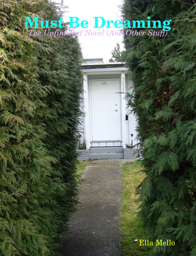 Must Be Dreaming: The Unfinished Novel (And Other Stuff)