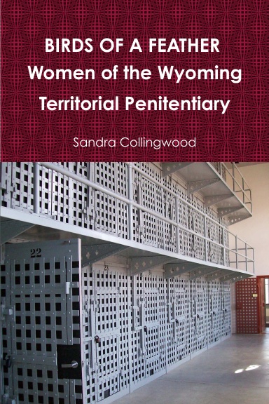 BIRDS OF A FEATHER  Women of the Wyoming Territorial Penitentiary