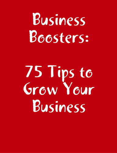 Business Boosters--75 Tips to Grow Your Business