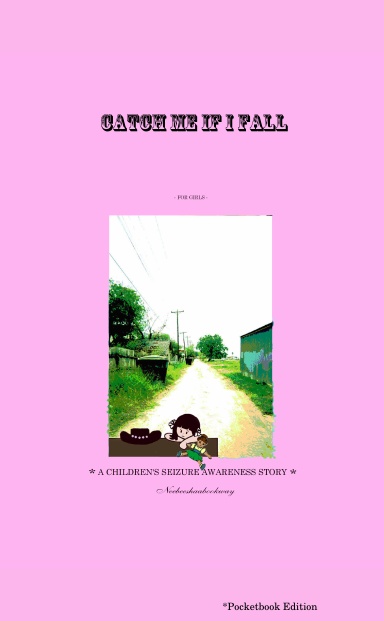 CATCH ME IF I FALL *A CHILDREN'S SEIZURE AWARENESS STORY* (For Girls) *Pocketbook-size