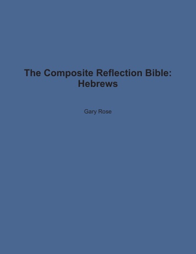 The Composite Reflection Bible: Hebrews