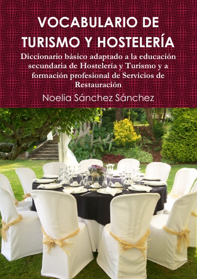 VOCABULARIO DE TURISMO Y HOSTELERÍA. Diccionario básico adaptado a educación secundaria de Hostelería y Turismo y para formación profesional de Servicios de Restauración