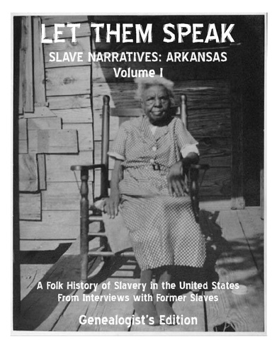 Let Them Speak, Slave Narratives Arkansas Volume I
