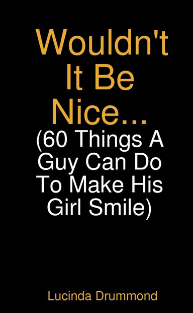 Wouldn't it be nice (60 things a guy to do to make his girl smile!)
