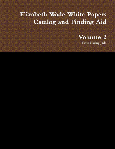 Vol 2 Elizabeth Wade White Papers Catalog and Finding Aid