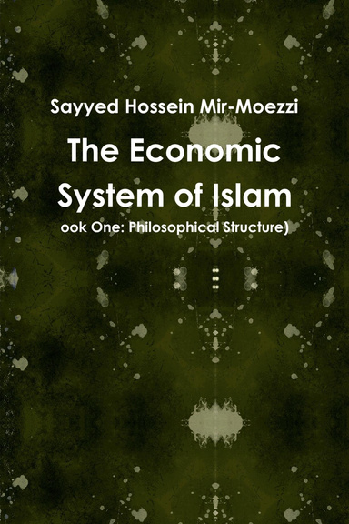 The Economic System of Islam (Book One: Philosophical Structure)