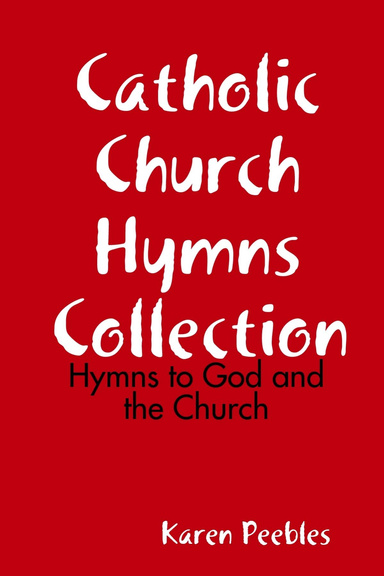 Catholic Church Hymns Collection - Hymns to God and the Church