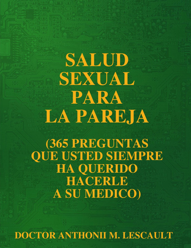 SALUD SEXUAL PARA LA PAREJA (365 PREGUNTAS QUE SIEMPRE HA QUERIDO HACERLE A SU MEDICO)