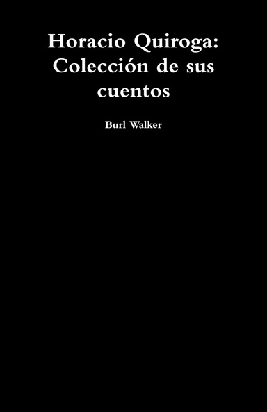 Horacio Quiroga: Colección de sus cuentos