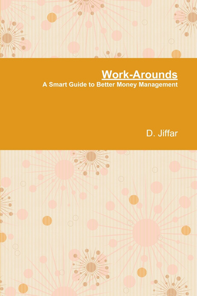 Work-Arounds: A Smart Guide to Better Money Management