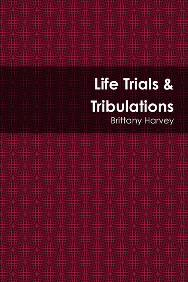 Life Trials & Tribulations