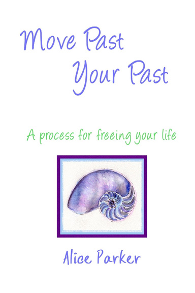 Move Past Your Past - A process for freeing your life