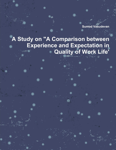 A Study on "A Comparison between Experience and Expectation in Quality of Work Life'