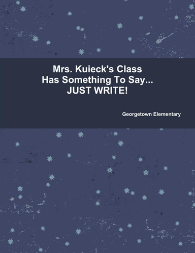 Mrs. Kuieck's Class Has Something To Say...JUST WRITE!