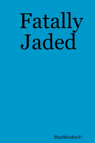 Fatally Jaded
